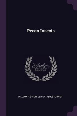Pecan Insects(English, Paperback, Turner William F [From Old Catalog])