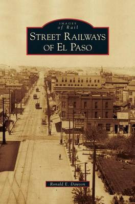 Street Railways of El Paso(English, Hardcover, Dawson Ronald E)