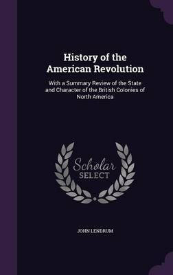 History of the American Revolution(English, Hardcover, Lendrum John)
