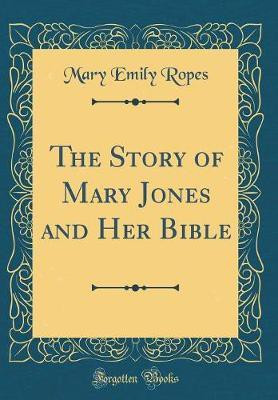 The Story of Mary Jones and Her Bible (Classic Reprint)(English, Hardcover, Ropes Mary Emily)