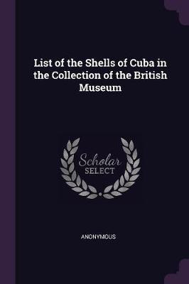List of the Shells of Cuba in the Collection of the British Museum(English, Paperback, Anonymous)
