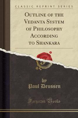 Outline of the Vedanta System of Philosophy According to Shankara (Classic Reprint)(English, Paperback, Deussen Paul)