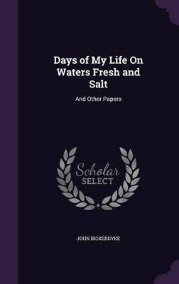 Days of My Life On Waters Fresh and Salt(English, Hardcover, Bickerdyke John)