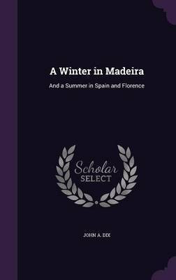 A Winter in Madeira(English, Hardcover, Dix John Adams)