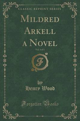 Mildred Arkell a Novel, Vol. 3 of 3 (Classic Reprint)(English, Paperback, Wood Henry)