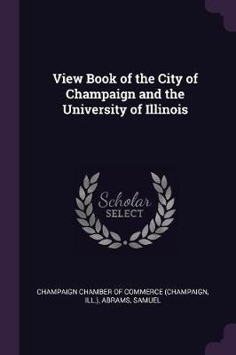 View Book of the City of Champaign and the University of Illinois(English, Paperback, Abrams Samuel Dr M D)