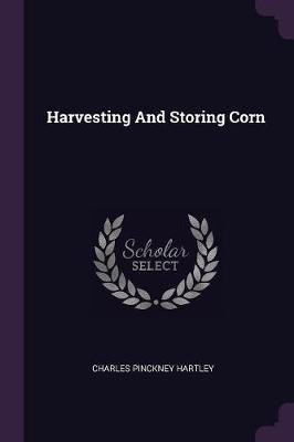 Harvesting And Storing Corn(English, Paperback, Hartley Charles Pinckney)