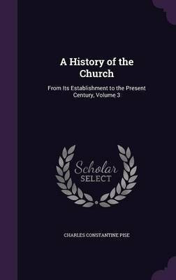 A History of the Church(English, Hardcover, Pise Charles Constantine)