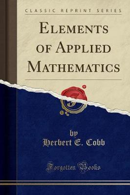 Elements of Applied Mathematics (Classic Reprint)(English, Paperback, Cobb Herbert E.)