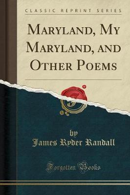 Maryland, My Maryland, and Other Poems (Classic Reprint)(English, Paperback, Randall James Ryder)