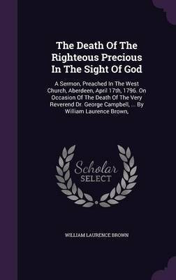 The Death Of The Righteous Precious In The Sight Of God(English, Hardcover, Brown William Laurence)