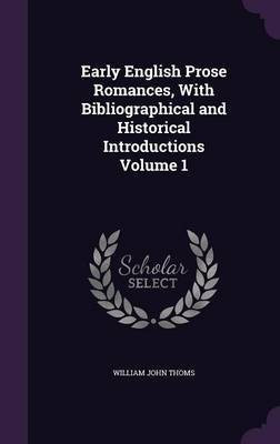 Early English Prose Romances, With Bibliographical and Historical Introductions Volume 1(English, Hardcover, Thoms William John)