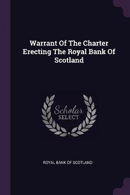 Warrant Of The Charter Erecting The Royal Bank Of Scotland(English, Paperback, unknown)