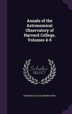 Annals of the Astronomical Observatory of Harvard College, Volumes 4-5(English, Hardcover, unknown)