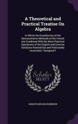 A Theoretical and Practical Treatise On Algebra(English, Hardcover, Robinson Horatio Nelson)
