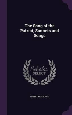 The Song of the Patriot, Sonnets and Songs(English, Hardcover, Millhouse Robert)