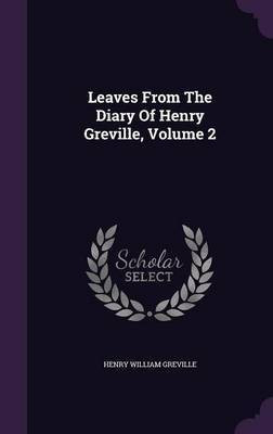 Leaves From The Diary Of Henry Greville, Volume 2(English, Hardcover, Greville Henry William)
