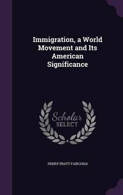 Immigration, a World Movement and Its American Significance(English, Hardcover, Fairchild Henry Pratt)