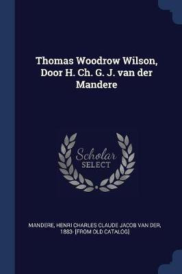 Thomas Woodrow Wilson, Door H. Ch. G. J. van der Mandere(English, Paperback, unknown)