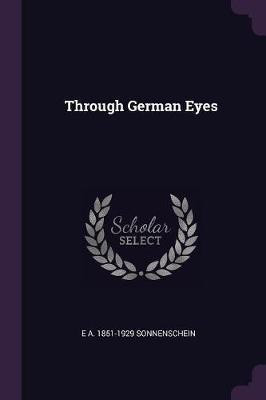Through German Eyes(English, Paperback, Sonnenschein E A 1851-1929)