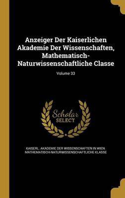 Anzeiger Der Kaiserlichen Akademie Der Wissenschaften, Mathematisch-Naturwissenschaftliche Classe; Volume 33(English, Hardcover, unknown)