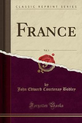 France, Vol. 1 (Classic Reprint)(English, Paperback, Bodley John Edward Courtenay)