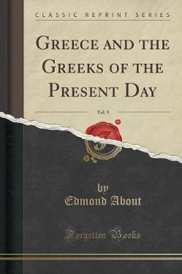 Greece and the Greeks of the Present Day, Vol. 9 (Classic Reprint)(English, Paperback, About Edmond)