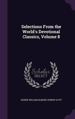 Selections From the World's Devotional Classics, Volume 8(English, Hardcover, Gilmore George William)