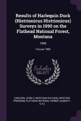 Results of Harlequin Duck (Histrionicus Histrionicus) Surveys in 1990 on the Flathead National Forest, Montana(English, Paperback, Carlson John C)