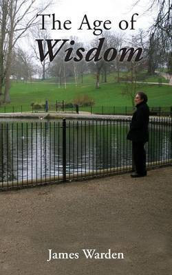 The Age of Wisdom(English, Paperback, Warden James)