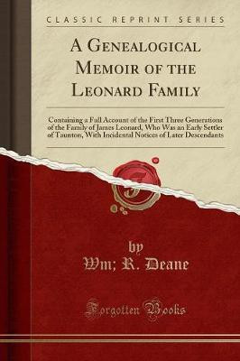 A Genealogical Memoir of the Leonard Family(English, Paperback, Deane Wm, R.)