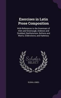 Exercises in Latin Prose Composition(English, Hardcover, Jones Elisha)