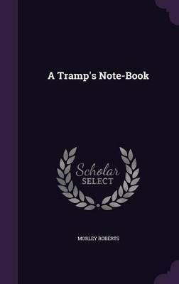 A Tramp's Note-Book(English, Hardcover, Roberts Morley)