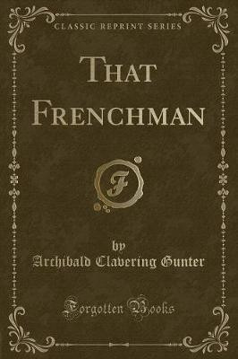 That Frenchman (Classic Reprint)(English, Paperback, Gunter Archibald Clavering)