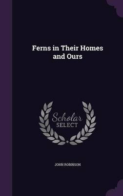 Ferns in Their Homes and Ours(English, Hardcover, Robinson John Book Review Editor Professor)