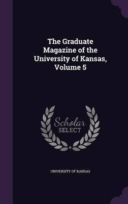 The Graduate Magazine of the University of Kansas, Volume 5(English, Hardcover, unknown)