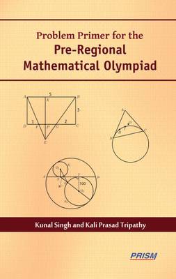 Problem Primer for the Pre-Regional Mathematical Olympiad  (English, Paperback, Kali Prasad Tripathy, Kunal Singh)