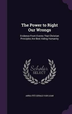 The Power to Right Our Wrongs(English, Hardcover, Van Loan Anna Fitz Gerald)