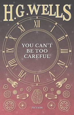 You Can't Be Too Careful(English, Paperback, Wells H G)