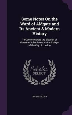 Some Notes On the Ward of Aldgate and Its Ancient & Modern History(English, Hardcover, Kemp Richard Col)