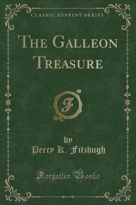 The Galleon Treasure (Classic Reprint)(English, Paperback, Fitzhugh Percy K)