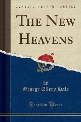 The New Heavens (Classic Reprint)(English, Paperback, Hale George Ellery)
