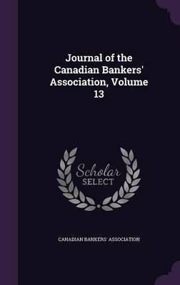 Journal of the Canadian Bankers' Association, Volume 13(English, Hardcover, unknown)