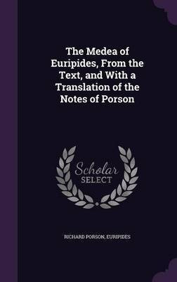 The Medea of Euripides, From the Text, and With a Translation of the Notes of Porson(English, Hardcover, Porson Richard)
