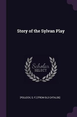 Story of the Sylvan Play(English, Paperback, [Pollock G F ] [From Old Catalog])