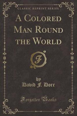 A Colored Man Round the World (Classic Reprint)(English, Paperback, Dorr David F.)