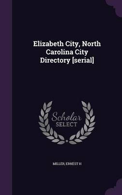 Elizabeth City, North Carolina City Directory [serial](English, Hardcover, Miller Ernest H)