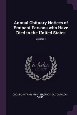 Annual Obituary Notices of Eminent Persons who Have Died in the United States; Volume 1(English, Paperback, unknown)