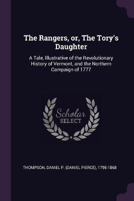 The Rangers, or, The Tory's Daughter(English, Paperback, Thompson Daniel P 1795-1868)