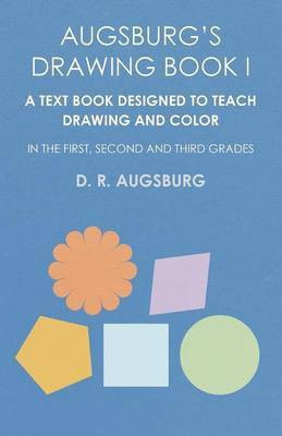 Augsburg's Drawing Book I - A Text Book Designed to Teach Drawing and Color in the First, Second and Third Grades(English, Paperback, Augsburg D R)